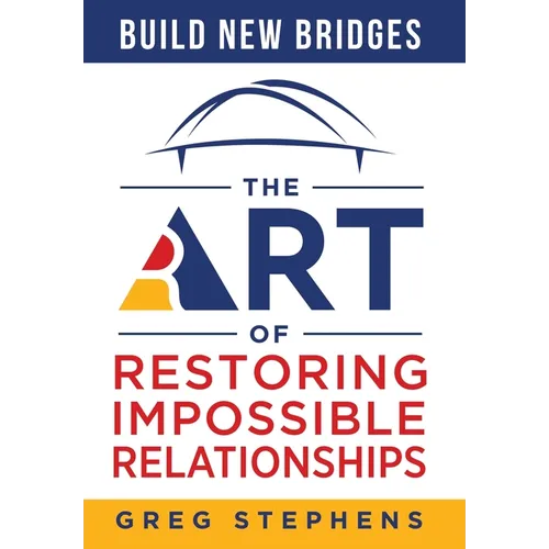 Build New Bridges: The Art of Restoring Impossible Relationships