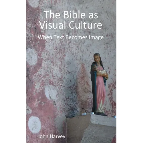 The Bible as Visual Culture: When Text Becomes Image