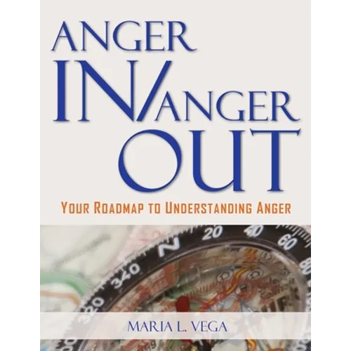 Anger in / Anger Out: Your Roadmap to Understanding Anger