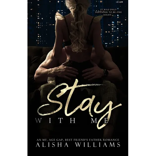 Stay With Me: An MF contemporary, best friends father, age gap standalone romance