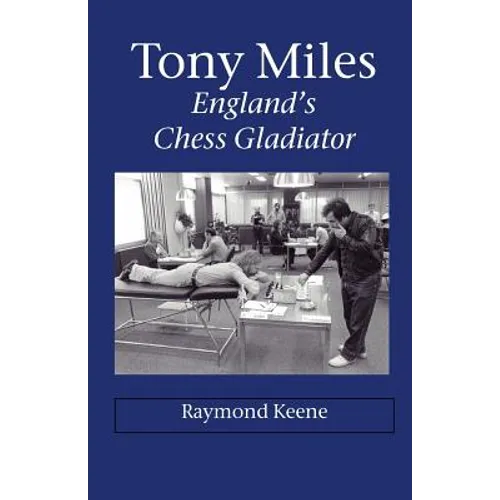 Tony Miles - England's Chess Gladiator