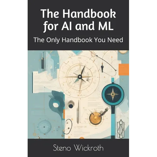 The Handbook for AI and ML: The Only Handbook You Need