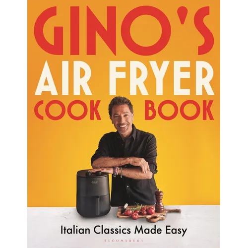 Gino's Air Fryer Cookbook: Italian Classics Made Easy, the Sunday Times Bestseller
