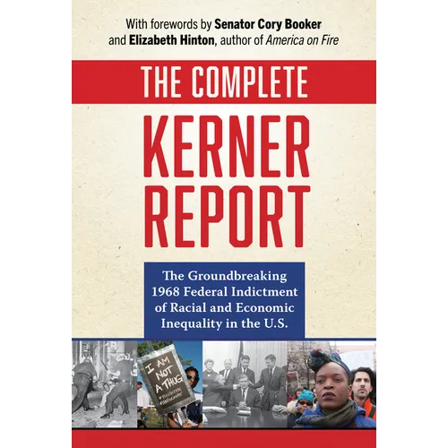 The Complete Kerner Report: The Groundbreaking 1968 Federal Indictment of Racial and Economic Inequality in the U.S.