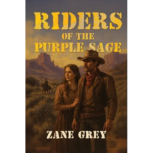 Riders of the Purple Sage: The Classic Western Novel of Justice, Romance, and Frontier Vengeance