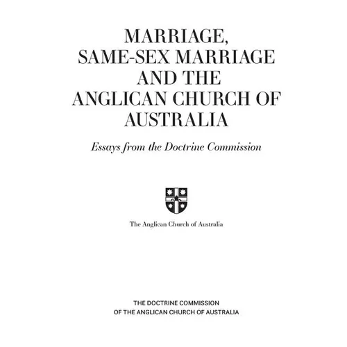 Marriage, Same-sex Marriage and the Anglican Church of Australia: Essays from the Doctrine Commission