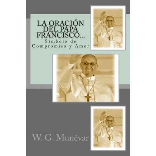La Oración del Papa Francisco...: Símbolo de Compromiso y Amor