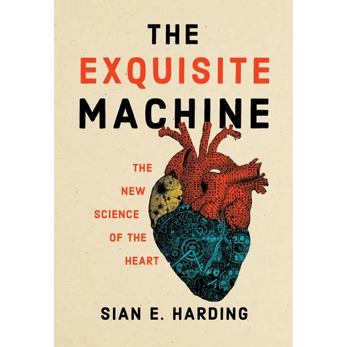 The Exquisite Machine: The New Science of the Heart