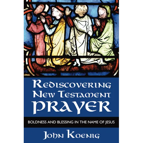 Rediscovering New Testament Prayer