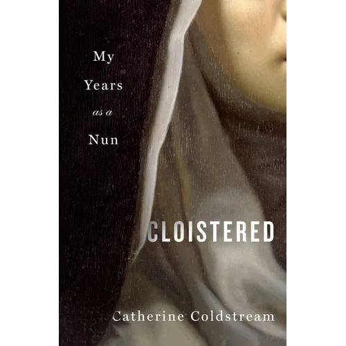 Cloistered: My Years as a Nun