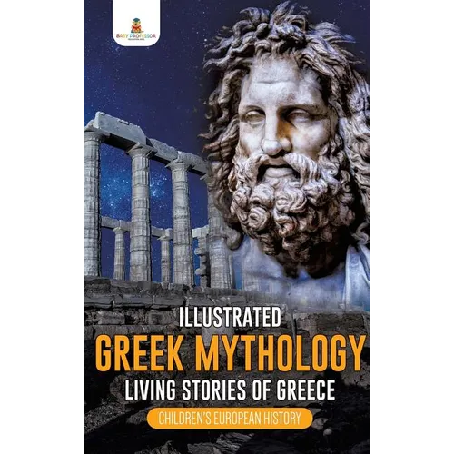 Illustrated Greek Mythology: Living Stories of Greece Children's European History