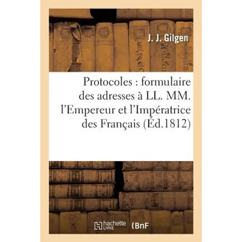 Protocoles: formulaire des adresses à LL. MM. l'Empereur et l'Impératrice des Français: précédés d'une courte introduction à l'art épistolaire en fran