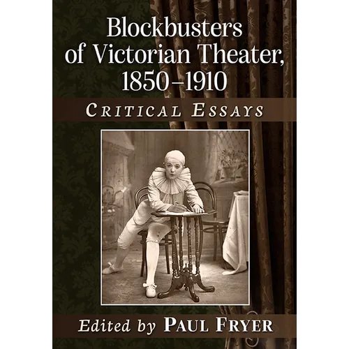 Blockbusters of Victorian Theater, 1850-1910: Critical Essays