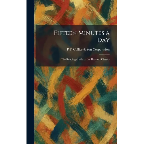 Fifteen Minutes a Day: The Reading Guide to the Harvard Classics