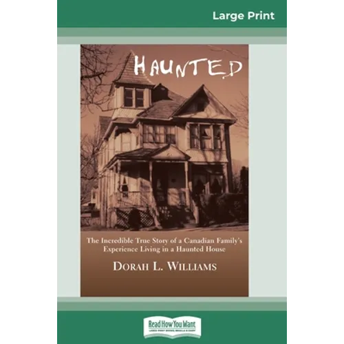 Haunted: The Incredible True Story of a Canadian Family's Experience Living in a Haunted House (16pt Large Print Edition)