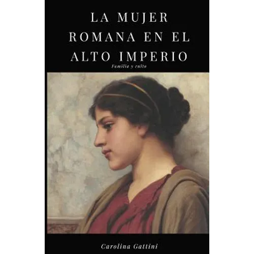 La mujer romana en el alto imperio.: Familia y culto.