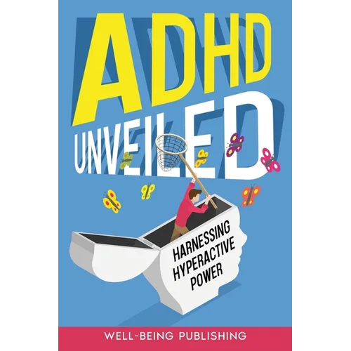 ADHD Unveiled: Harnessing Hyperactive Power