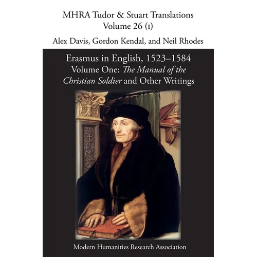 Erasmus in English, 1523-1584: Volume 1, The Manual of the Christian Soldier and Other Writings