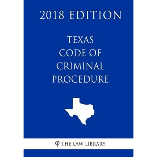 Texas Code of Criminal Procedure (2018 Edition)