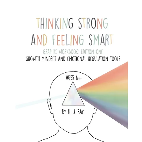 Thinking Strong and Feeling Smart: For Building A Strong Growth Mindset With Practical Emotional Regulation Techniques