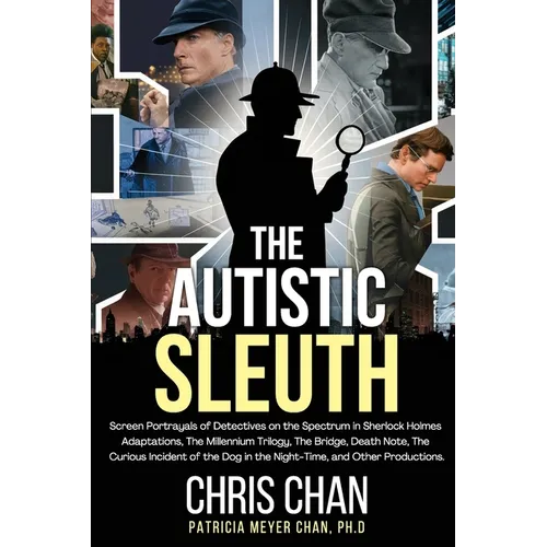The Autistic Sleuth: Screen Portrayals of Detectives on the Spectrum in Sherlock Holmes Adaptations, The Millennium Trilogy, The Bridge, De