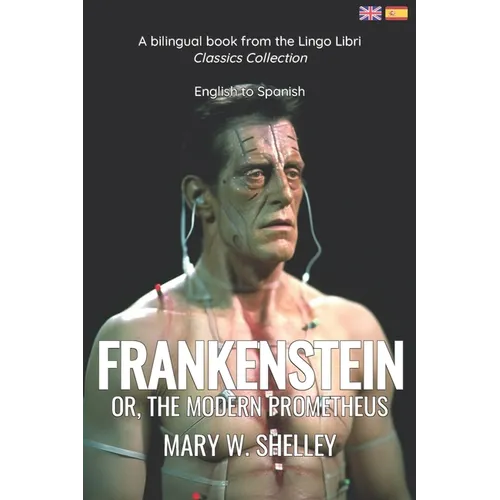 Frankenstein (Translated): English - Spanish Bilingual Edition