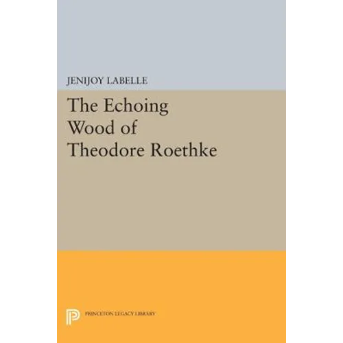 The Echoing Wood of Theodore Roethke