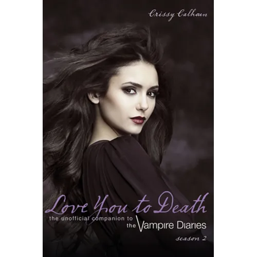 Love You to Death -- Season 2: The Unofficial Companion to the Vampire Diaries