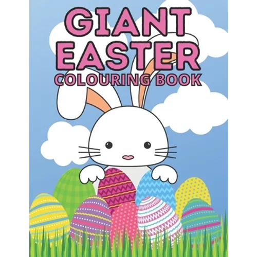 Giant Easter Colouring Book: 100 Beautiful Pictures Full of Easter Bunnies Eggs Chicks Flowers and More Perfect Basket Stuffer for Kids of All Ages