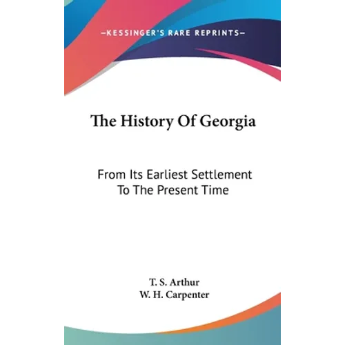 The History Of Georgia: From Its Earliest Settlement To The Present Time