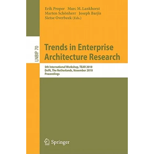 Trends in Enterprise Architecture Research: 5th International Workshop, TEAR 2010, Delft, the Netherlands, November 12, 2010, Proceedings