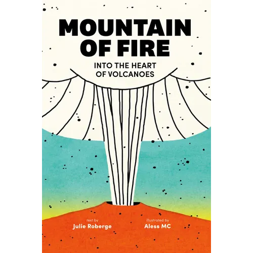 Mountain of Fire: Into the Heart of Volcanoes