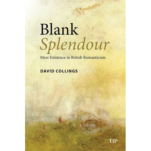 Blank Splendour: Mere Existence in British Romanticism