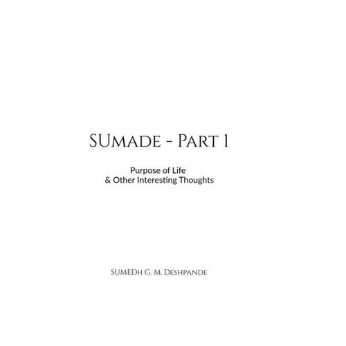 Sumade - Part 1: Purpose of Life & Other Interesting Thoughts