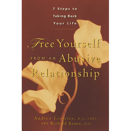 Free Yourself from an Abusive Relationship: Seven Steps to Taking Back Your Life