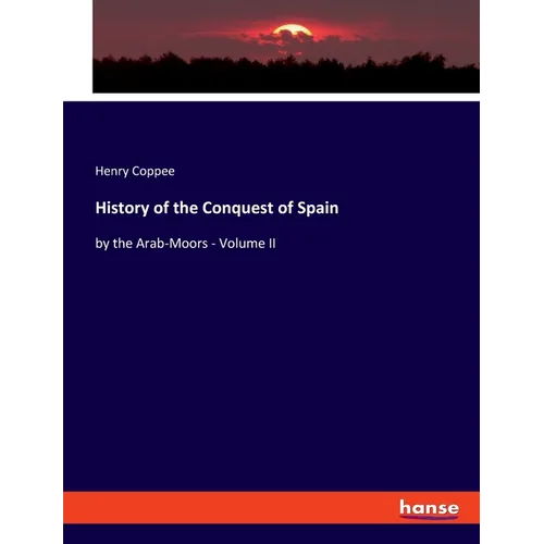 History of the Conquest of Spain: by the Arab-Moors - Volume II