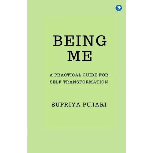 Being Me: A Practical Guide for Self-Transformation