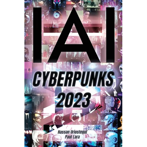 Yo, IA: Cyberpunks 2023: ChatGPT: Yo Soy, Inteligencia Artificial