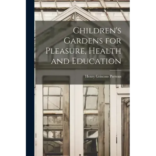 Children's Gardens for Pleasure, Health and Education