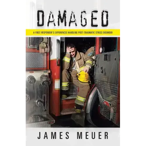 Damaged: A First Responder's Experiences Handling Post-Traumatic Stress Disorder