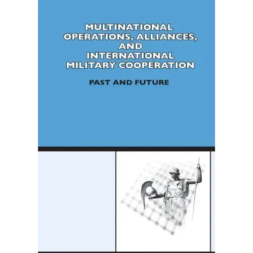 Multinational Operation, Alliances and International Military Cooperation: Past and Future