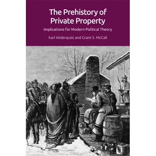 The Prehistory of Private Property: Implications for Modern Political Theory