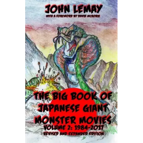 The Big Book of Japanese Giant Monster Movies Vol 2: 1984-2014