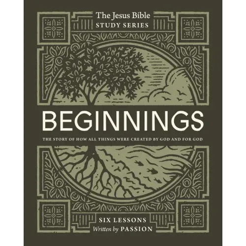 Beginnings Bible Study Guide: The Story of How All Things Were Created by God and for God