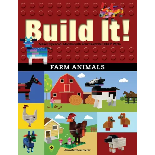 Build It! Farm Animals: Make Supercool Models with Your Favorite Lego(r) Parts