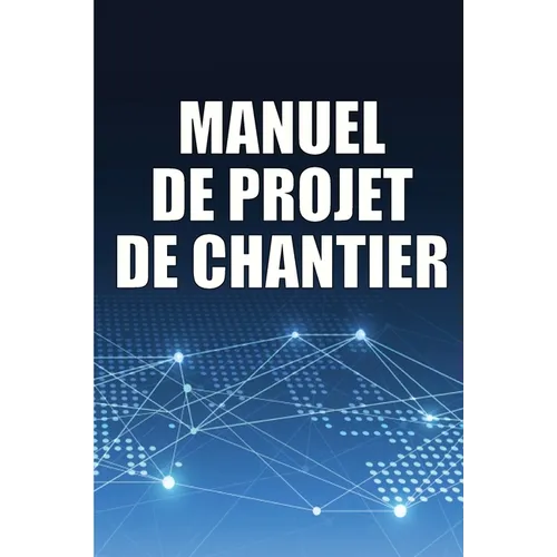Manuel de Projet de Chantier: Suivi quotidien du chantier de construction pour enregistrer les horaires, les activités quotidiennes, l'équipement, les