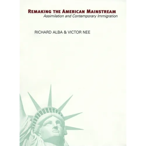 Remaking the American Mainstream: Assimilation and Contemporary Immigration