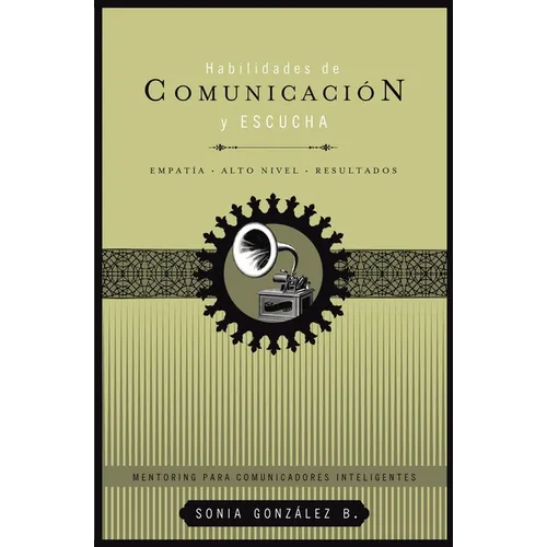 El Habilidades de Comunicaci��n Y Escucha: Empat��a + Alto Nivel + Resultados = Communication and Listening Skills