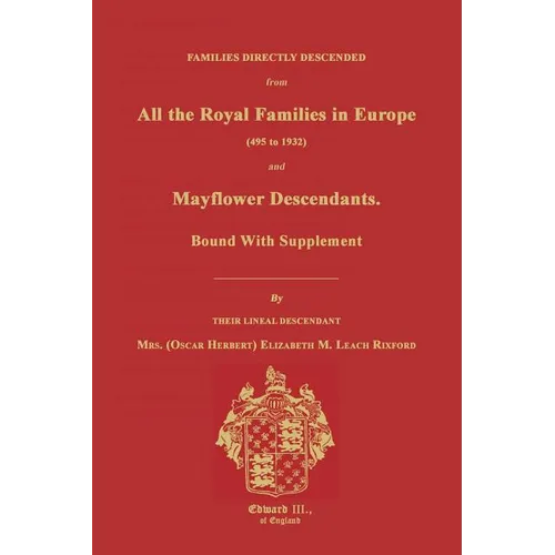 Families Directly Descended from All the Royal Families in Europe (495 to 1932) & Mayflower Descendants. Bound with Supplement
