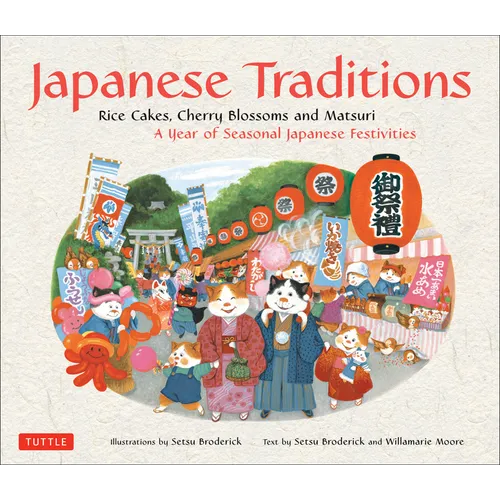Japanese Traditions: Rice Cakes, Cherry Blossoms and Matsuri: A Year of Seasonal Japanese Festivities
